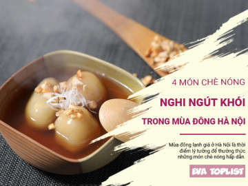 Ngày đông lạnh Hà Nội, thưởng thức ngay 4 món chè nóng nghi ngút khói vừa thổi vừa ăn