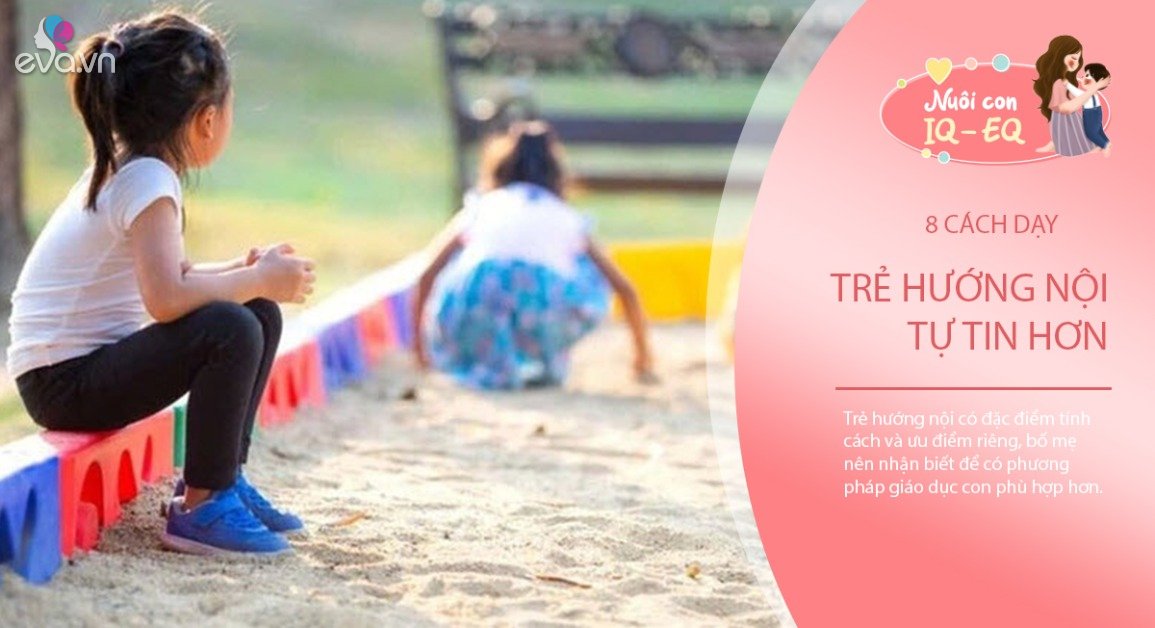 8 cách nuôi dạy trẻ hướng nội thành tài, đừng vội chê con rụt rè, ít ...