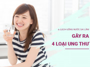 Sức khỏe - 6 cách uống nước sai lầm! Chuyên gia cảnh báo nguy cơ gây ra 4 loại ung thư