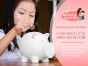 Nuôi con IQ EQ - Tiến sĩ Tâm lý Việt chia sẻ cách dạy giúp con trở thành tỷ phú tương lai nhưng nhiều bố mẹ không biết