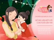 Nuôi con IQ EQ - Không phải tiền bạc, mỗi ngày bố mẹ dành 10 phút làm điều này, trẻ sẽ biết ơn vô cùng
