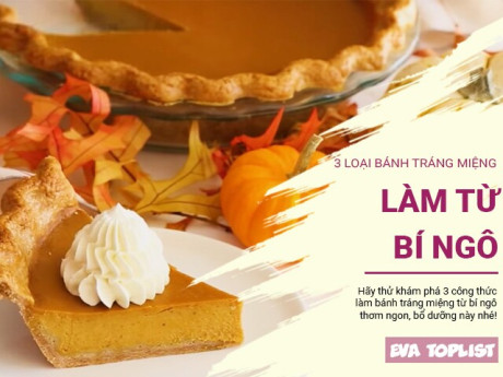 3 món tráng miệng từ bí ngô: Vừa ngon lại tốt cho sức khỏe