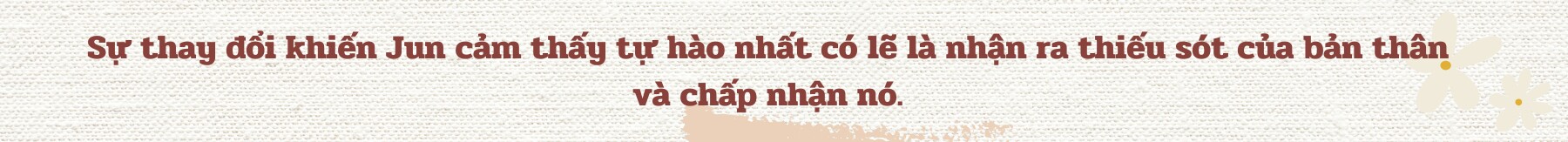 Jun Vũ: amp;#34;Bản thân tôi từng sợ tuổi tác ảnh hưởng đến sự nghiệp của mìnhamp;#34; - 5