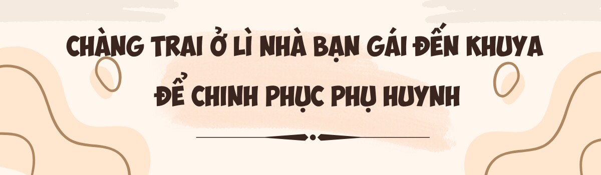 Yêu bạn gái Việt kém 14 tuổi, 9X Trung Quốc ở lì nhà người yêu đến 12h đêm mỗi ngày để “cưa đổ” phụ huynh - 1