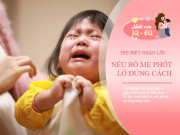 Nuôi con IQ EQ - Chuyên gia: Có thủ thuật giúp trẻ tự nhận ra lỗi sai, hiệu quả hơn đánh mắng 1000 lần