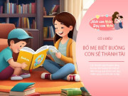 Nuôi con IQ EQ - Có 3 điều, mẹ biết buông đúng lúc con sẽ thành tài, tự làm chủ cuộc đời