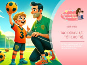 Nuôi con IQ EQ - 4 kiểu khen ngợi mang đến hiệu quả 100%, trẻ tự tin vào bản thân, tự giác học tập cao hơn