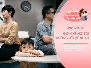 Nuôi con IQ EQ - Bố mẹ nói xấu, chê bai nhau tưởng là đùa vui, nhưng con cái mang theo cả đời