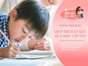 Nuôi con IQ EQ - Được dạy sớm 6 thói quen này, trẻ chắc chắn học giỏi xuyên suốt 12 năm