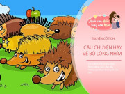 Nuôi con IQ EQ - Truyện cổ tích: Sự tích bộ lông nhím