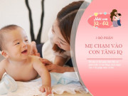 Nuôi con IQ EQ - Bác sĩ nhi Mỹ: Kích thích đúng 3 bộ phận để trẻ khỏe mạnh, tăng chỉ số IQ, nhưng nhiều bố mẹ "lười" chạm