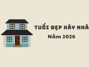 Nhà đẹp - Năm 2026 tuổi nào xây nhà tốt nhất?