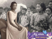 Đẹp - Mỹ nhân Việt Nam duy nhất được ca tụng là Hoa hậu Đông Dương với vẻ đẹp tuyệt sắc, thân thế khủng khó ai sánh nổi