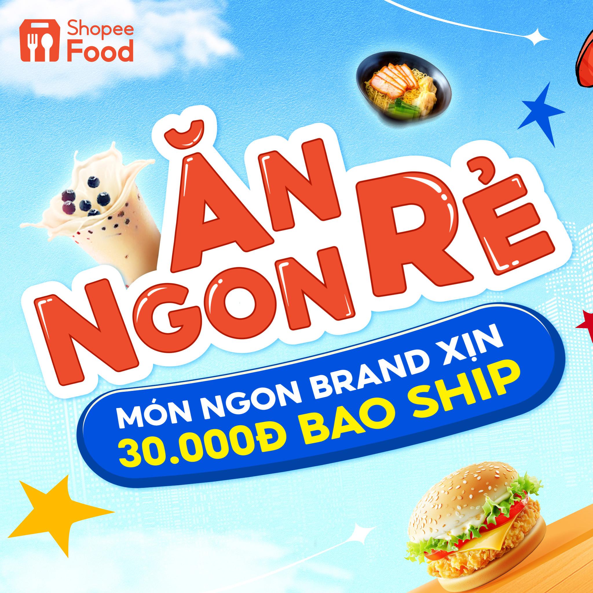 Món ngon brand xịn đã đổ bộ Ăn Ngon Rẻ, hội sành ăn tha hồ khuấy đảo thế giới ẩm thực xịn sò cùng ShopeeFood.