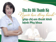 Ths.Bs Đỗ Thanh Hà - Bạn đồng hành cùng sức khỏe phụ khoa của chị em