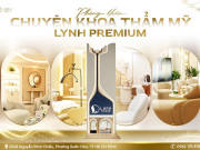 Lynh Premium - Phòng khám chuyên khoa thẩm mỹ chuẩn quốc tế, đầu tư máy móc triệu đô nâng tầm sắc đẹp Việt