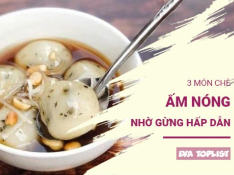 Ngọt - cay - ấm: 3 món chè gừng khiến bạn muốn thưởng thức mỗi chiều đông