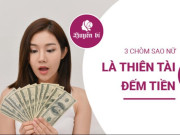 Clip Eva - 3 chòm sao nữ đếm tiền như thần: Nhanh nhạy, thực tế và giàu có