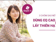 Clip Eva - Khéo léo mà không gượng ép: 3 chòm sao nữ dùng eq ‘thu phục’ mọi người