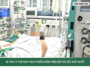 Clip Eva - Bé trai 15 tuổi nguy kịch vì biến chứng hiếm gặp của sốt xuất huyết