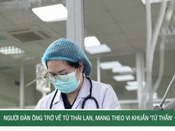 Người đàn ông trở về từ Thái Lan, mang theo vi khuẩn 'tử thần'