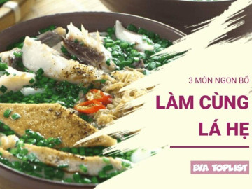 Bếp Eva - Nhỏ bé nhưng có võ: 3 món ngon làm cùng lá hẹ ai cũng nên thử