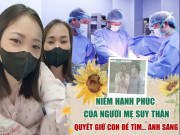Sức khỏe - Bị suy thận nặng vẫn cố giữ thai bằng mọi giá, người mẹ vỡ òa hạnh phúc khi tìm thấy ánh sáng “cuối đường hầm”