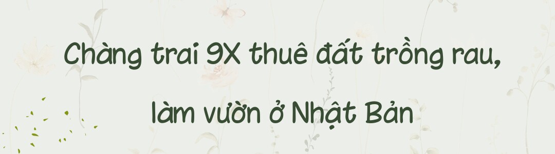 Chàng trai 10X thuê mảnh đất 400m2 ở Nhật Bản, trồng đầy ắp rau củ Việt - 1