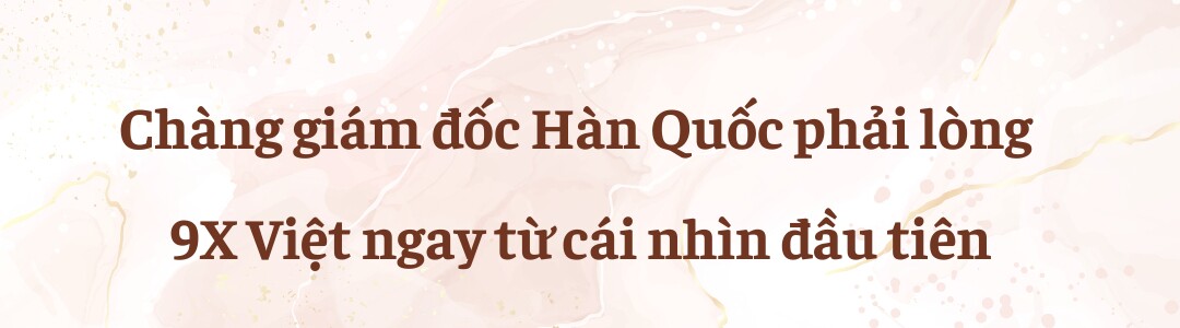 Giám đốc Hàn đào hoa phải lòng 9X Việt ngay lần đầu gặp, sau cưới nổi tiếng sợ vợ, amp;#34;yêuamp;#34; nồng nhiệt tới sập giường - 1