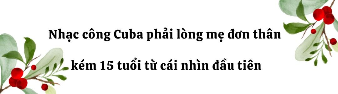 Nhạc công Cuba yêu mẹ đơn thân kém 15 tuổi từ cái nhìn đầu tiên, ra mắt bị mẹ vợ miền Tây nhìn amp;#34;bằng nửa con mắtamp;#34; - 1
