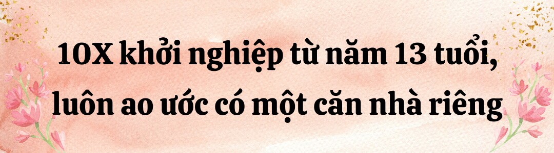 Sống cảnh nay đây mai đó, 10X khởi nghiệp từ năm 13 tuổi, xây căn nhà đầu tiên ở tuổi 19, tự hào khi có nơi để thờ ba - 1