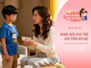 Nuôi con IQ EQ - 4 câu trả lời khi con xin tiền khiến con mất tự tin, xa cách và khép lòng với bố mẹ