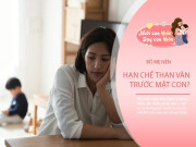 Nuôi con IQ EQ - Chuyên gia tâm lý: Gieo lời than phiền, gặt nỗi sợ hãi, cảm xúc của bố mẹ cản trở cuộc đời con