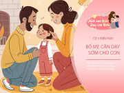 Nuôi con IQ EQ - Muốn con lớn lên giỏi giang và được yêu quý, bố mẹ hãy dạy 3 điều sớm nhất có thể