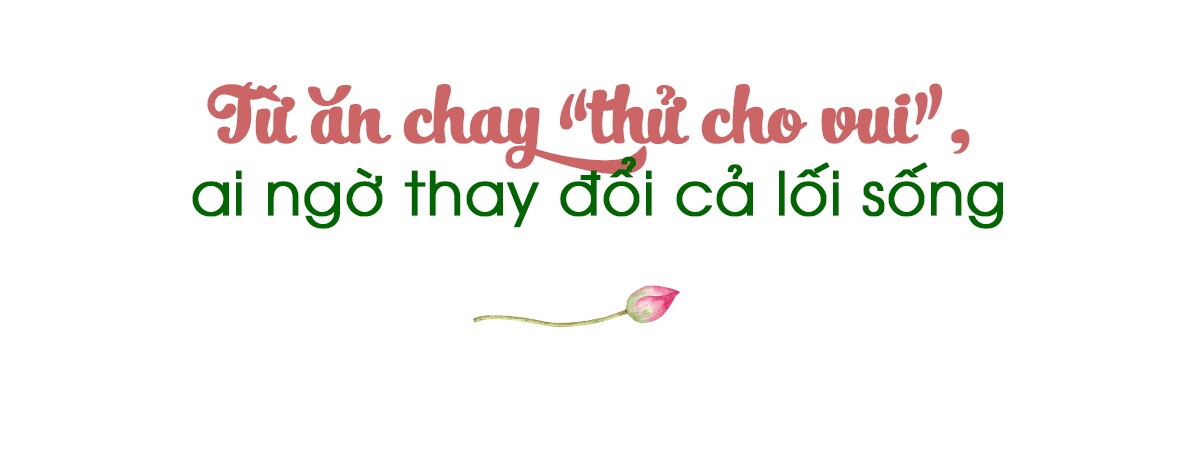 8X ăn chay 26 ngày mỗi tháng, bạn bè lo thiếu chất ai ngờ sự thật hoàn toàn trái ngược - 2