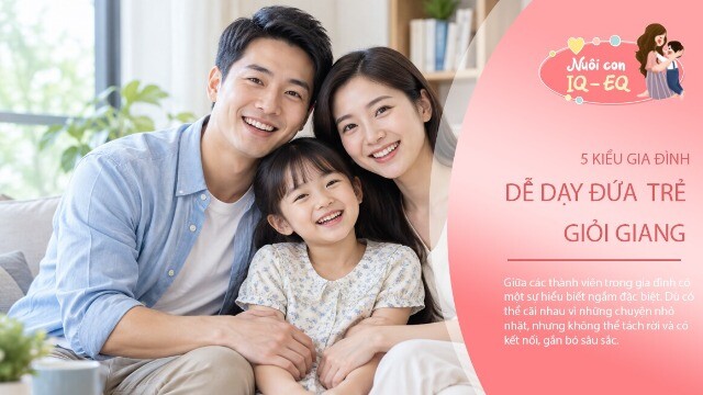 5 kiểu gia đình dễ nuôi dạy những đứa trẻ giỏi giang, tự tin và hạnh phúc