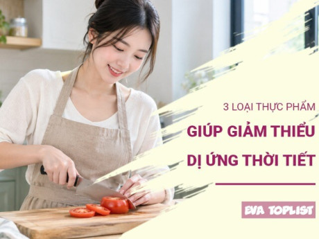 3 thực phẩm quen thuộc giúp cơ thể “đối phó” tốt hơn với dị ứng thời tiết ngày gió mùa