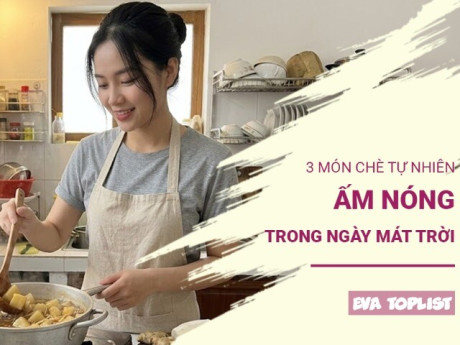 3 món chè tự nhiên ấm nóng, thơm ngon ngọt dịu, tranh thủ ăn ngay khi trời mát