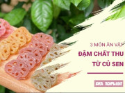 Bếp Eva - 3 món ăn vặt mùa thu từ củ sen ngon mê ly, thưởng thức một lần là ghiền ngay