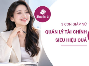 3 con giáp nữ được mệnh danh là “tay hòm chìa khóa”: Quản tiền đâu ra đấy, càng về sau càng ổn định
