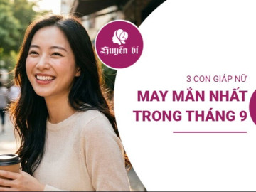 Điểm danh 3 con giáp nữ "hốt vàng hốt bạc", nghênh đón bão tài lộc trong tháng 9.