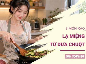 3 món dưa chuột xào lạ miệng, giòn ngon thanh mát, đổi vị cho bữa cơm cuối tuần