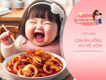 Con lười ăn, bữa cơm nào cũng căng thẳng, 5 cách giúp con ăn uống vui vẻ