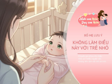 Bé vừa đầy tháng, bố mẹ tuyệt đối không làm 4 điều này để tránh gây hại cho con