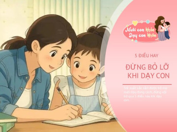 Muốn trẻ xuất sắc cần được dạy đúng cách, nếu bây giờ bỏ bê 5 điều này, sẽ quá muộn khi con lớn lên