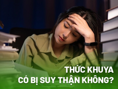 Thức khuya có gây suy thận không?